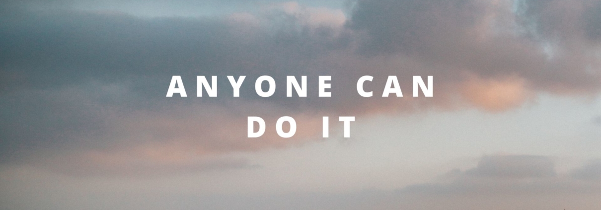 I believe anyone can do it